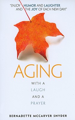 Aging: With a Laugh and a Prayer - Snyder, Bernadette McCarver