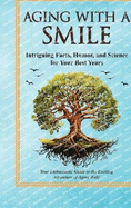 Aging With a Smile: Intriguing Facts, Humor & Science for Your Best Years