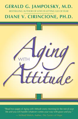 Aging With Attitude - Cirincione Ph D, Diane, and Jampolsky M D, Gerald G