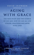 Aging with Grace: The Nun Study and the Science of Old Age. How We Can All Live Longer, Healthier and More Vital Lives.