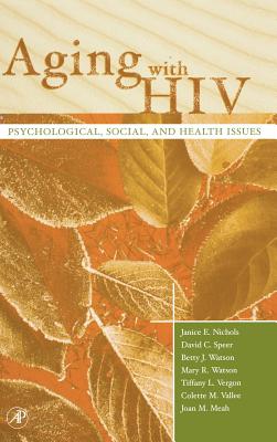 Aging with HIV: Psychological, Social, and Health Issues - Nichols, Janice E, and Speer, David C, and Watson, Betty J