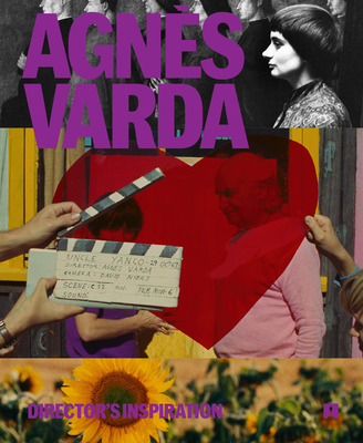 Agns Varda: Director's Inspiration - Severson, Matt (Editor), and Stewart, Jacqueline (Foreword by), and Labouba, Manouchka Kelly
