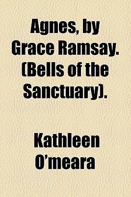 Agnes, by Grace Ramsay. (Bells of the Sanctuary). - O'Meara, Kathleen