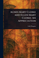 Agnes Mary Clerke and Ellen Mary Clerke: An Appreciation