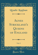 Agnes Strickland's Queens of England, Vol. 2 (Classic Reprint)