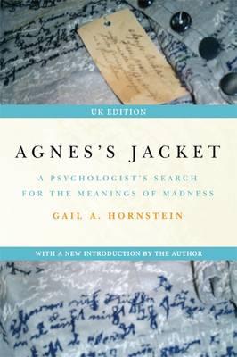Agnes's Jacket: A Psychologist's Search for the Meanings of Madness - Hornstein, Gail A.