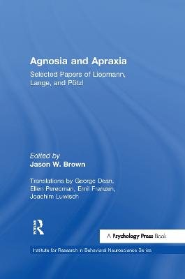 Agnosia and Apraxia: Selected Papers of Liepmann, Lange, and Potzl - Brown, Jason W. (Editor)