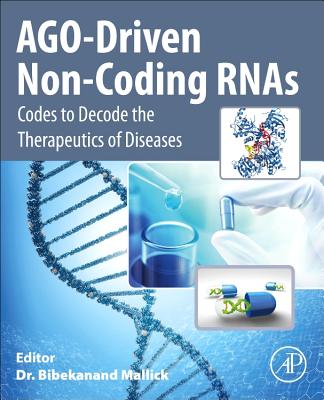 AGO-Driven Non-Coding RNAs: Codes to Decode the Therapeutics of Diseases - Mallick, Bibekanand (Editor)