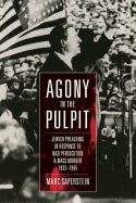 Agony in the Pulpit: Jewish Preaching in Response to Nazi Persecution and Mass Murder 1933-1945