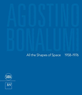 Agostino Bonalumi: All the Shapes of Space: 1958-1976