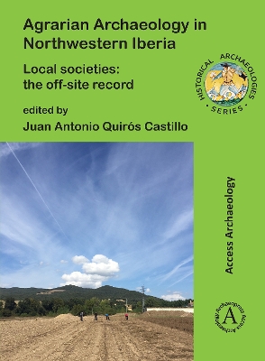 Agrarian Archaeology in Northwestern Iberia: Local Societies: The Off-Site Record - Quirs Castillo, Juan Antonio (Editor)