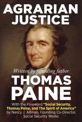 Agrarian Justice: With a new foreword, "Social Security, Thomas Paine, and the Spirit of America" - Altman, Nancy J (Foreword by), and Paine, Thomas