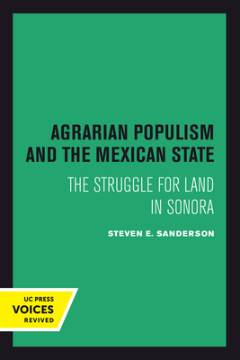 Agrarian Populism and the Mexican State: The Struggle for Land in Sonora - Sanderson, Steven E