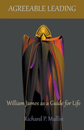 Agreeable Leading: William James as a Guide for Life