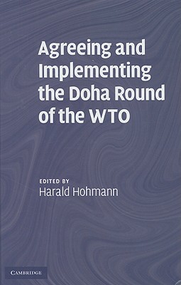 Agreeing and Implementing the Doha Round of the WTO - Hohmann, Harald (Editor)