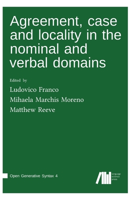 Agreement, case and locality in the nominal and verbal domains - Franco, Ludovico (Editor), and Marchis Moreno, Mihaela (Editor), and Reeve, Matthew (Editor)