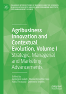 Agribusiness Innovation and Contextual Evolution, Volume I: Strategic, Managerial and Marketing Advancements