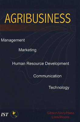 Agribusiness: Management, Marketing, Human Resource Development, Communication, and Technology - Gibson, Jerry D, and Usry, Robert H, and Hass, Lanny W