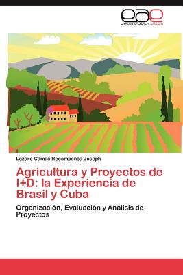 Agricultura y Proyectos de I+d: La Experiencia de Brasil y Cuba - Recompensa Joseph, L Zaro Camilo, and Recompensa Joseph, Lazaro Camilo