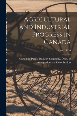 Agricultural and Industrial Progress in Canada; 2, no.7, 1920 - Canadian Pacific Railway Company Dept (Creator)