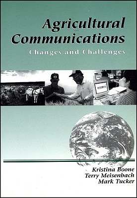 Agricultural Communications: Changes and Challenges - Boone, Kristina, and Meisenbach, Terry, and Tucker, Mark