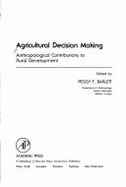 Agricultural Decision Making: Anthropological Contributions to Rural Development - Barlett, Peggy F