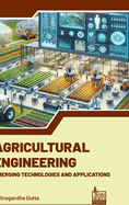 Agricultural Engineering: Emerging Technologies and Applications