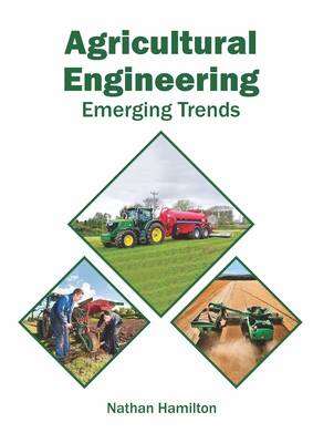 Agricultural Engineering: Emerging Trends - Hamilton, Nathan (Editor)