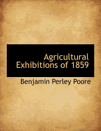 Agricultural Exhibitions of 1859 - Poore, Benjamin Perley