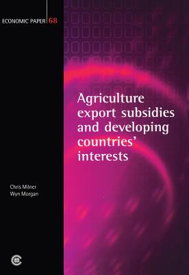 Agricultural Export Subsidies and Developing Countries' Interests - Milner, Chris, and Morgan, Wyn