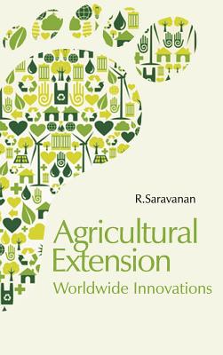 Agricultural Extension: Worldwide Innovations - Saravanan, R (Editor)