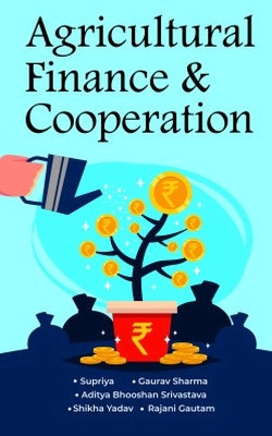 Agricultural Finance & Cooperation - Supriya, and Sharma, Gaurav, and Srivastava, Aditya Bhooshan
