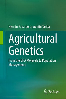 Agricultural Genetics: From the DNA Molecule to Population Management - Laurentin Triba, Hernn Eduardo