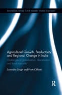 Agricultural Growth, Productivity and Regional Change in India: Challenges of Globalisation, Liberalisation and Food Insecurity