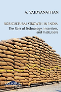 Agricultural Growth: The Role of Technology, Incentives, and Institutions