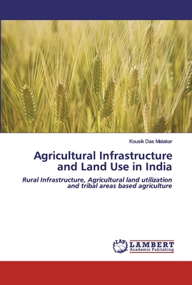 Agricultural Infrastructure and Land Use in India - Das Malakar, Kousik