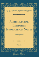 Agricultural Libraries Information Notes, Vol. 11: January 1985 (Classic Reprint)