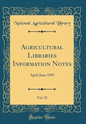 Agricultural Libraries Information Notes, Vol. 21: April-June 1995 (Classic Reprint) - Library, National Agricultural