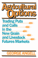 Agricultural Options: Trading Puts and Calls in the New Grain and Livestock Futures Markets