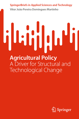 Agricultural Policy: A Driver for Structural and Technological Change - Martinho, Vtor Joo Pereira Domingues
