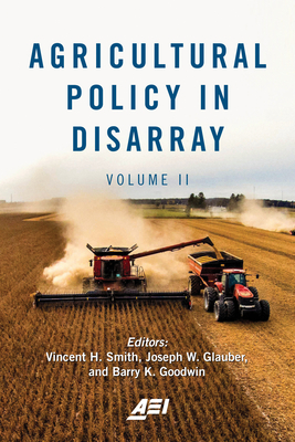 Agricultural Policy in Disarray: Volume 2 - Smith, Vincent H, Dr., and Glauber, Joseph W (Editor), and Goodwin, Barry K (Editor)
