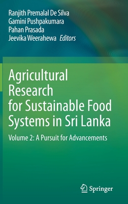 Agricultural Research for Sustainable Food Systems in Sri Lanka: Volume 2: A Pursuit for Advancements - de Silva, Ranjith Premalal (Editor), and Pushpakumara, Gamini (Editor), and Prasada, Pahan (Editor)