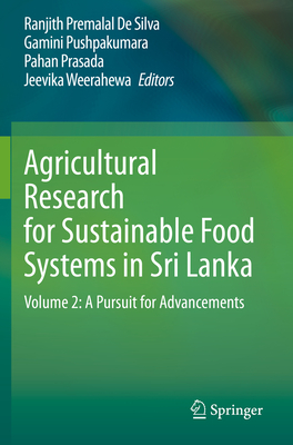 Agricultural Research for Sustainable Food Systems in Sri Lanka: Volume 2: A Pursuit for Advancements - De Silva, Ranjith Premalal (Editor), and Pushpakumara, Gamini (Editor), and Prasada, Pahan (Editor)