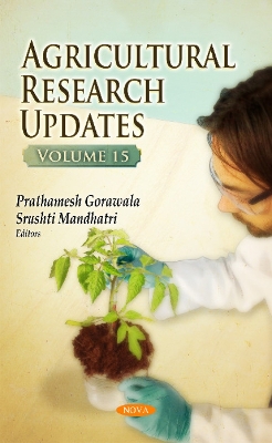 Agricultural Research Updates: Volume 15 - Gorawala, Prathamesh (Editor), and Mandhatri, Srushti (Editor)