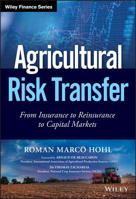 Agricultural Risk Transfer: From Insurance to Reinsurance to Capital Markets - Hohl, Roman Marco