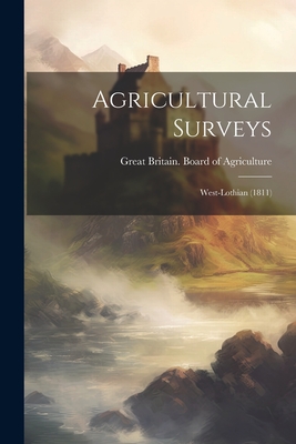 Agricultural Surveys: West-lothian (1811) - Great Britain Board of Agriculture (Creator)