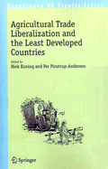 Agricultural Trade Liberalization and the Least Developed Countries - Koning, Niek (Editor), and Pinstrup-Andersen, Per, Mr. (Editor)