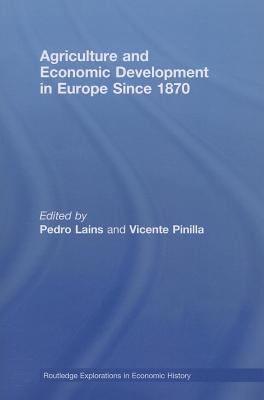 Agriculture and Economic Development in Europe Since 1870 - Lains, Pedro (Editor), and Pinilla, Vicente (Editor)