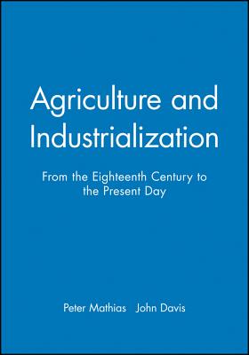 Agriculture and Industrialization - Mathias, Peter (Editor), and Davis, John (Editor)