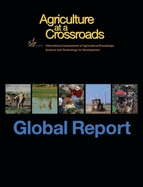 Agriculture at a Crossroads, Volume I: The Global Report